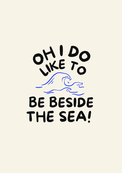 Oh I do like to be beside the sea! Print