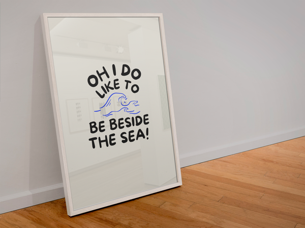 Oh I do like to be beside the sea! Print