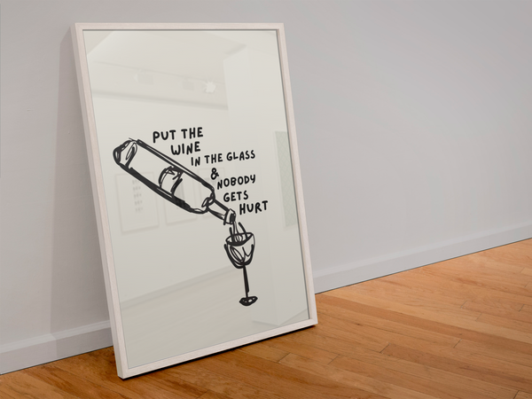 Put the wine in the glass & nobody gets hurt print